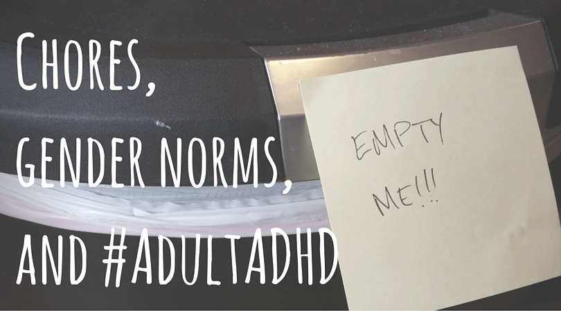 Chores, gender norms,and #AdultADHD