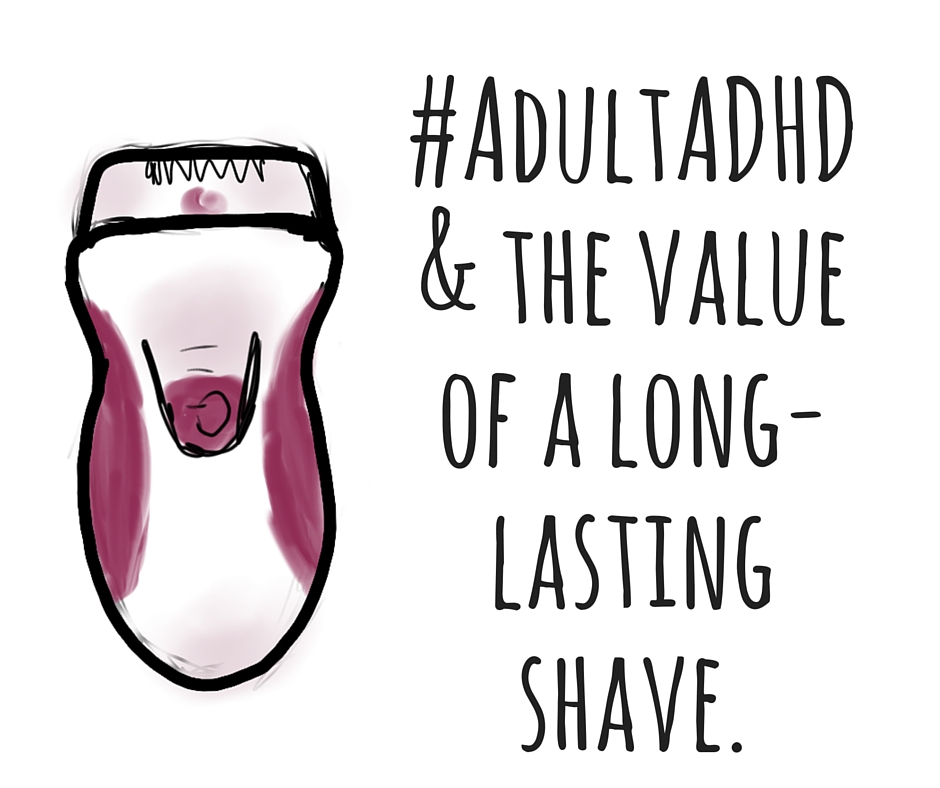 #AdultADHD and the value of a long-lasting shave