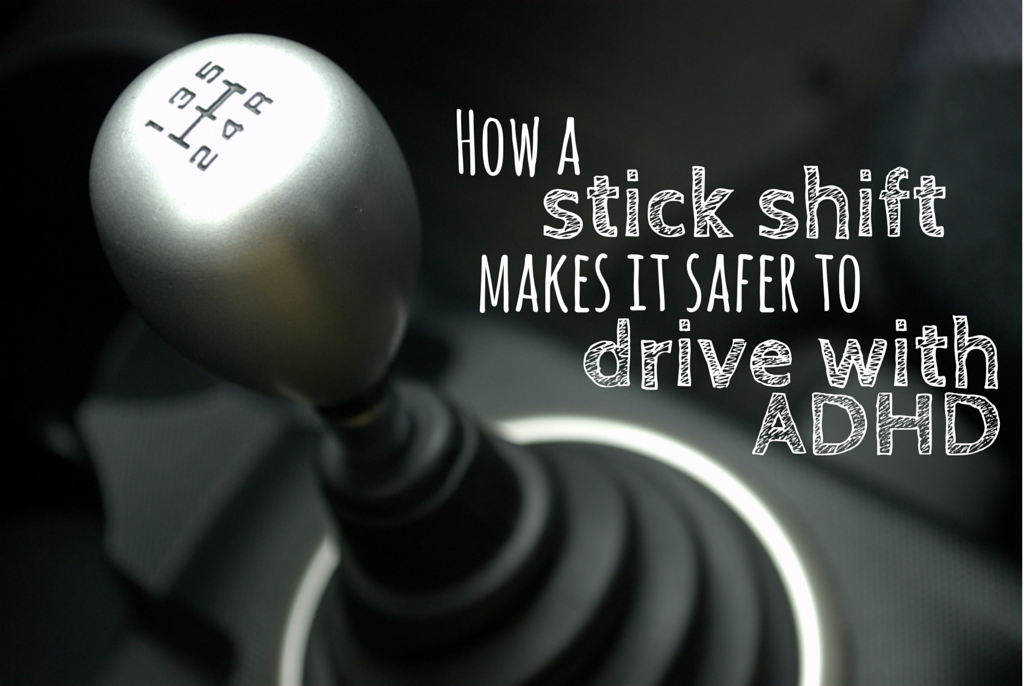 How a stick shift makes ADHD driving safer
