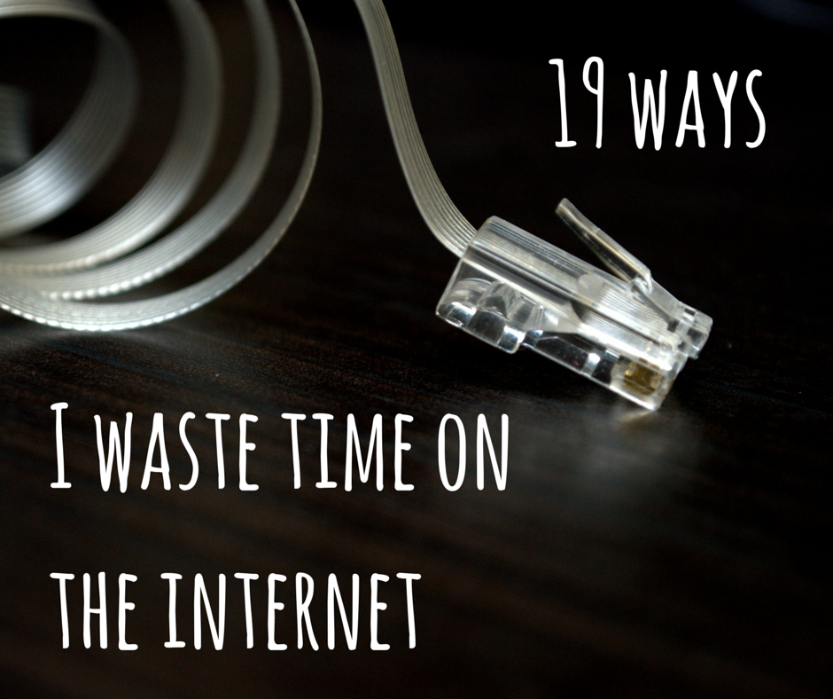 19 ways I waste time on the internet