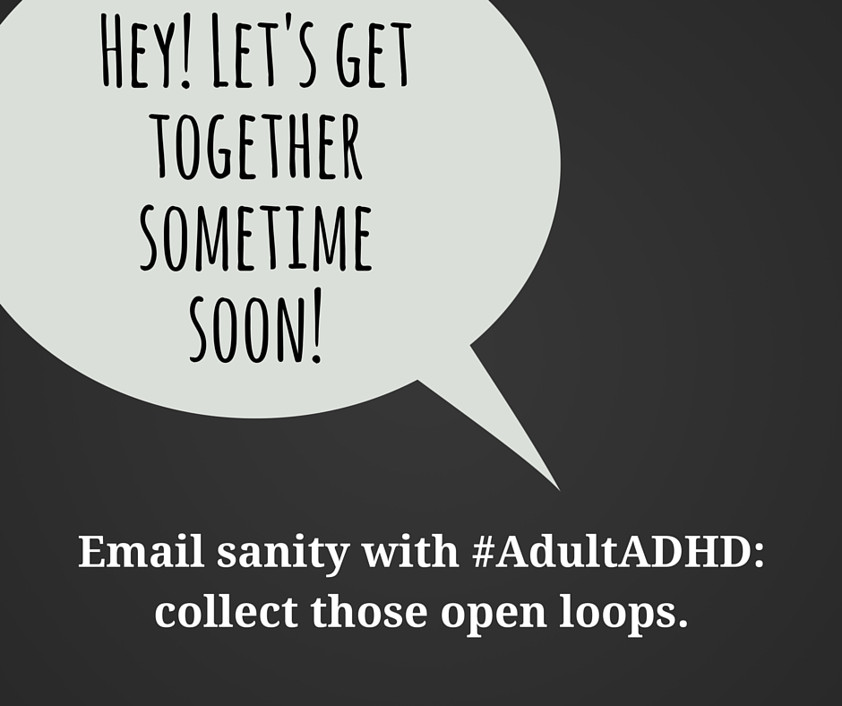 Email sanity with #AdultADHD: collect those open loops!
