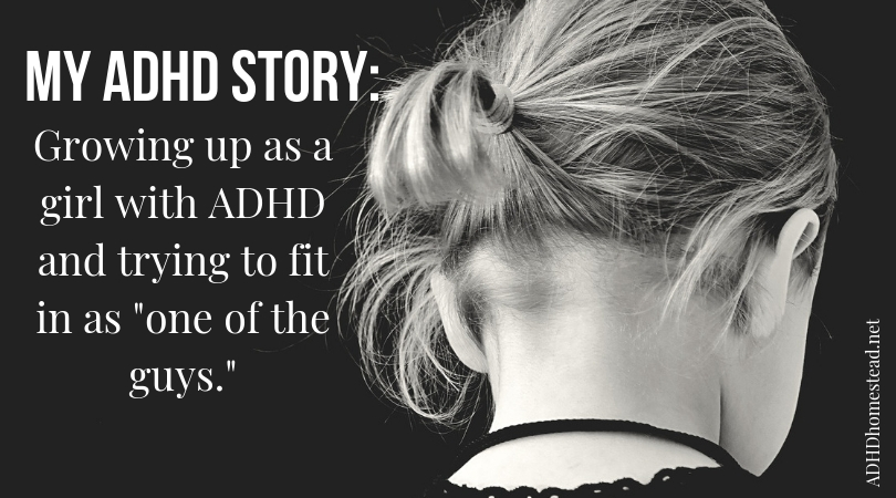 On being “one of the guys,” and growing up as a girl with ADHD
