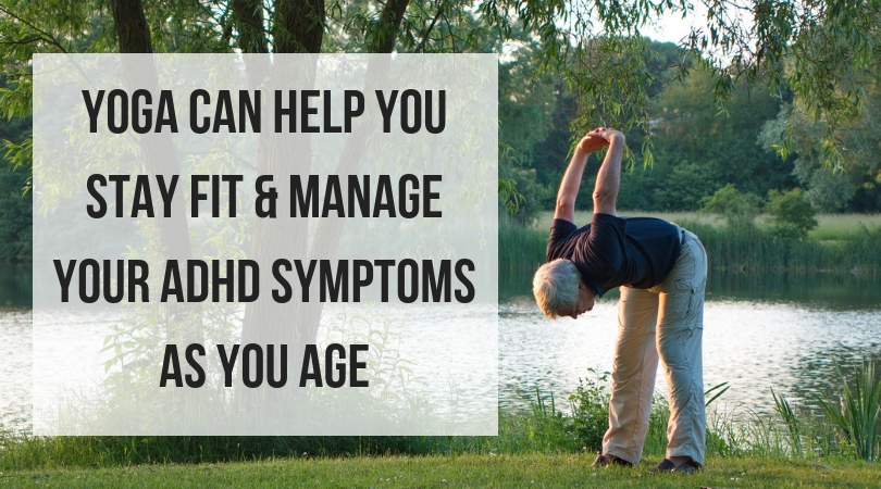 How yoga can help you stay fit & manage your ADHD symptoms as you age