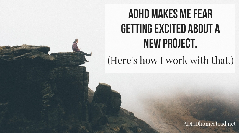 ADHD makes me fear getting excited about a new project. Here’s how I work with that.