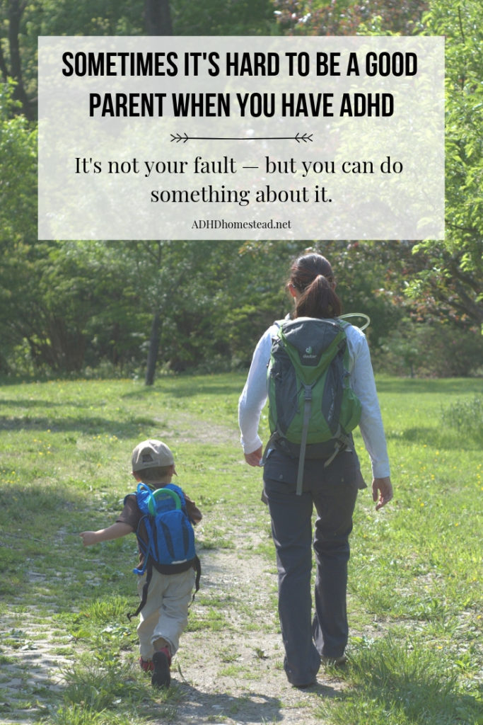 Sometimes it's hard to be a good parent when you have ADHD. It's not your fault — but you can do something about it.