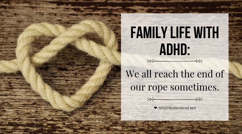 ADHD family end of our rope