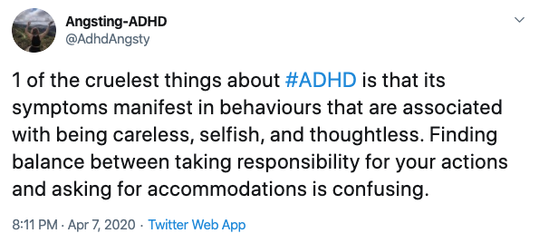 Tweet screenshot text: 1 of the cruelest things about #ADHD is that its symptoms manifest in behaviours that are associated with being careless, selfish, and thoughtless. Finding balance between taking responsibility for your actions and asking for accommodations is confusing.