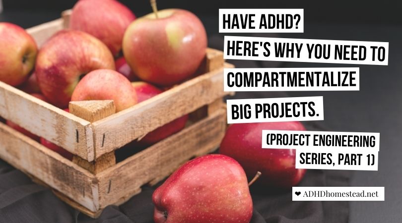 Have ADHD? Here’s why you need to compartmentalize big projects (Project Engineering Series, Part 1)