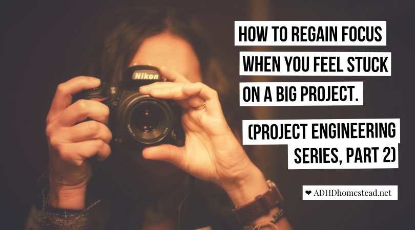 How to regain focus when you’re stuck on a big project (Project Engineering Series, Part 2)
