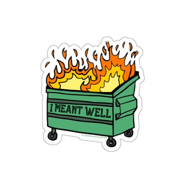 "I meant well" dumpster fire sticker